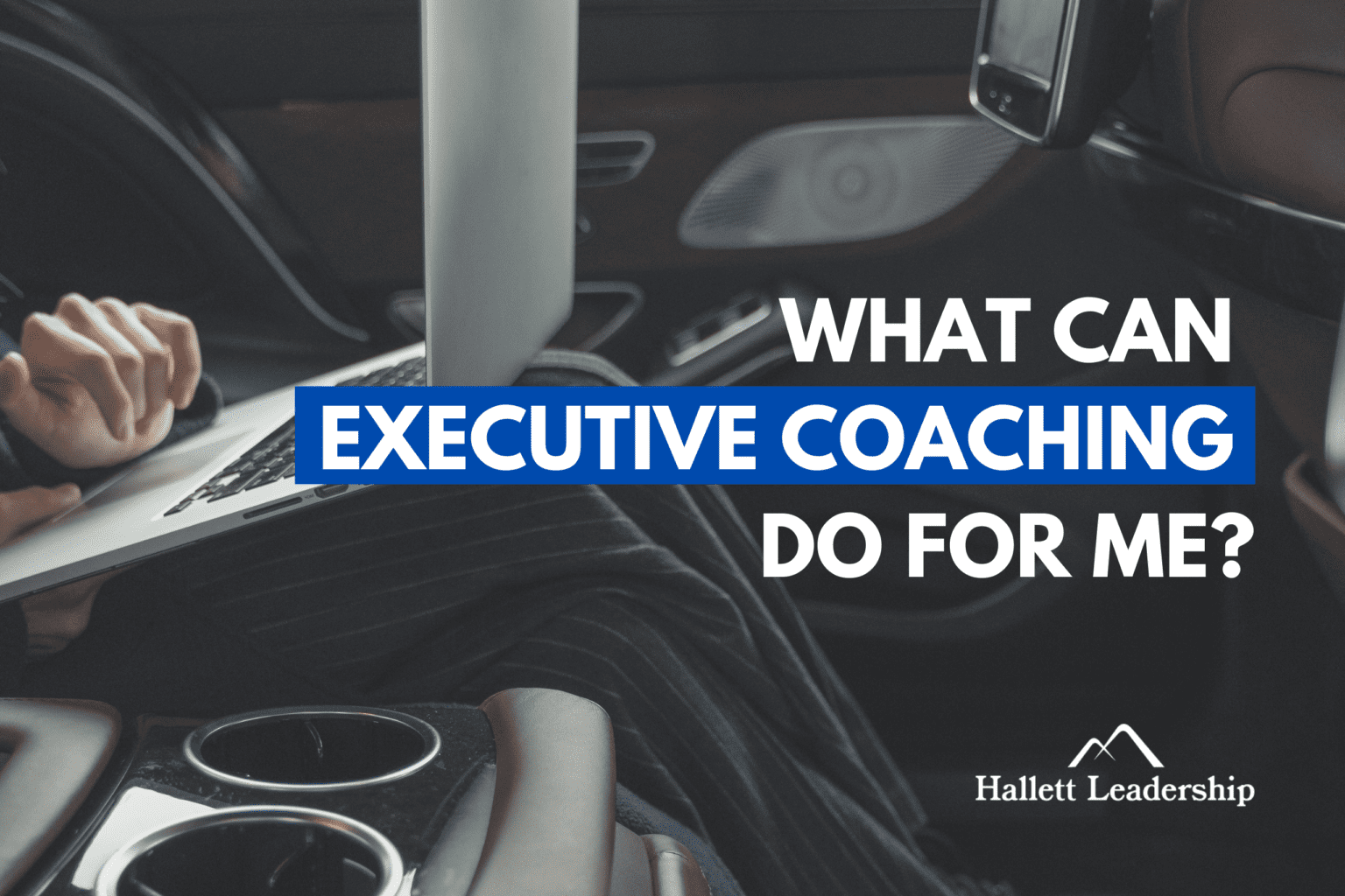 What Can An Executive Coach Do For Me? (Is Coaching Worth It?)